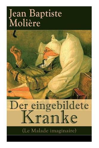 Der eingebildete Kranke (Le Malade imaginaire): Eine der gr  ten Kom dien der Weltliteratur