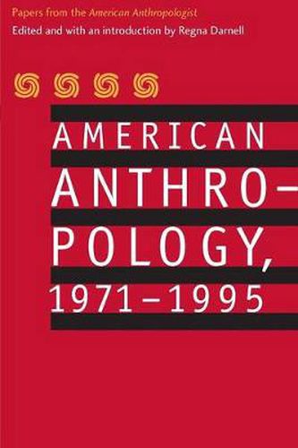 American Anthropology, 1971-1995: Papers from the  American Anthropologist