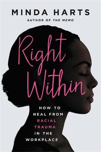 Cover image for Right Within: How to Heal from Racial Trauma in the Workplace