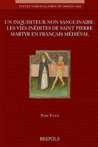 Un Inquisiteur Non Sanguinaire: Les Vies Inedites de Saint Pierre Martyr En Francais Medieval