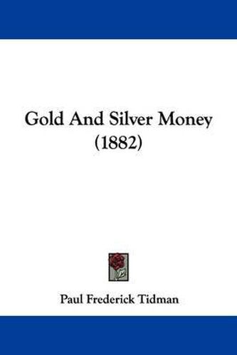 Cover image for Gold and Silver Money (1882)