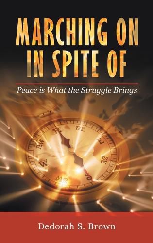 Cover image for Marching on in Spite Of: Peace Is What the Struggle Brings