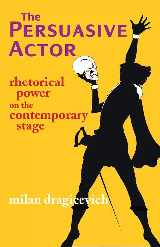 Cover image for The Persuasive Actor: Rhetorical Power on the Contemporary Stage