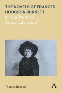 Cover image for The Novels of Frances Hodgson Burnett: In  the World of Actual Literature