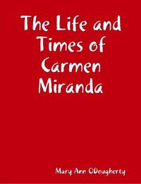 Cover image for The Life and Times of Carmen Miranda
