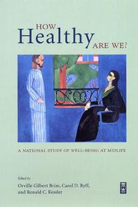 Cover image for How Healthy are We?: A National Study of Well-Being at Midlife
