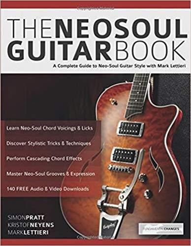 Cover image for The Neo-Soul Guitar Book: A Complete Guide to Neo-Soul Guitar Style with Mark Lettieri