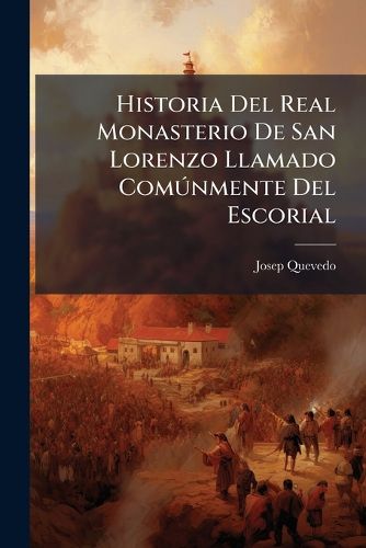 Cover image for Historia Del Real Monasterio De San Lorenzo Llamado Comunmente Del Escorial