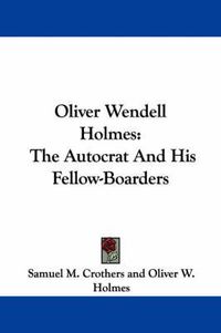 Cover image for Oliver Wendell Holmes: The Autocrat and His Fellow-Boarders