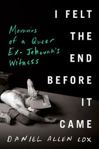 Cover image for I Felt the End Before It Came: Memoirs of a Queer Ex-Jehovah's Witness