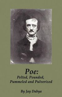 Cover image for Poe: Pelted, Pounded, Pummeled and Pulverized