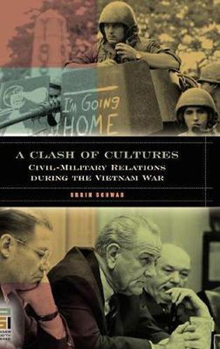 Cover image for A Clash of Cultures: Civil-Military Relations during the Vietnam War
