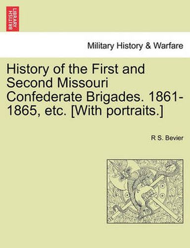 Cover image for History of the First and Second Missouri Confederate Brigades. 1861-1865, etc. [With portraits.]