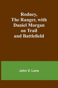 Cover image for Rodney, the Ranger, with Daniel Morgan on Trail and Battlefield