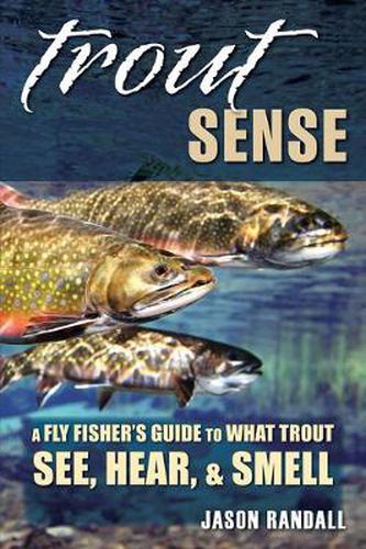 Cover image for Trout Sense: A Fly-Fisher's Guide to What Trout See, Hear & Smell