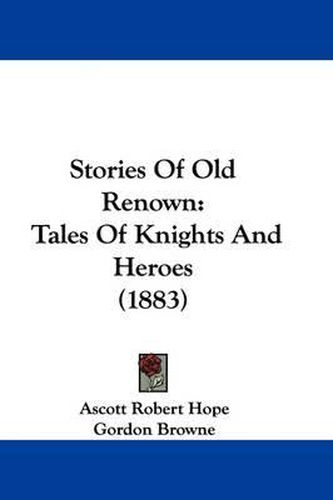 Stories of Old Renown: Tales of Knights and Heroes (1883)