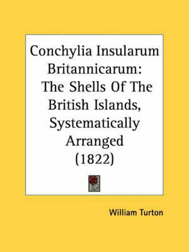 Cover image for Conchylia Insularum Britannicarum: The Shells of the British Islands, Systematically Arranged (1822)