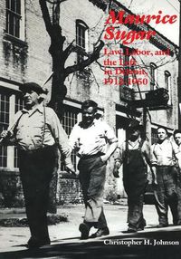 Cover image for Maurice Sugar: Law, Labor, and the Left in Detroit, 1912-1950