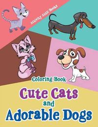 Cover image for Cute Cats and Adorable Dogs Coloring Book