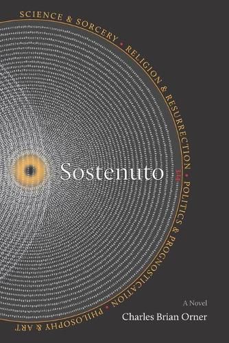 Cover image for Sostenuto: Science & Sorcery. Religion & Resurrection. Politics & Prognostication. Philosophy & Art.