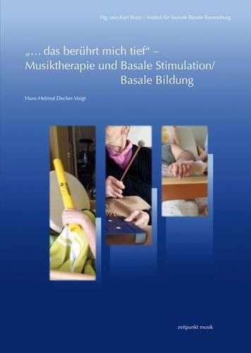 Cover image for ...Das Beruhrt Mich Tief - Musiktherapie Und Basale Stimulation/Basale Bildung: Eine Zusammenfuhrung Unter Einbeziehung Therapeutischer Grundgedanken Der Logotherapie Von Viktor E. Frankl
