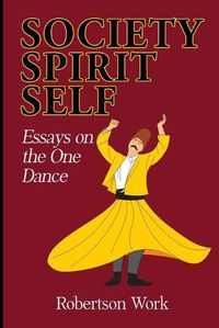 Cover image for SOCIETY, SPIRIT and SELF: Essays on the One Dance
