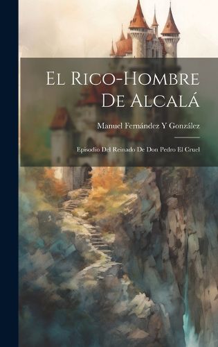 Cover image for El Rico-Hombre De Alcala