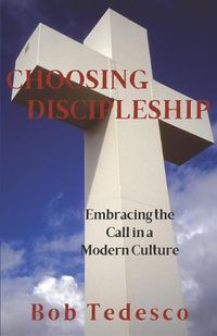 Cover image for Choosing Discipleship: Embracing the Call in a Modern Culture