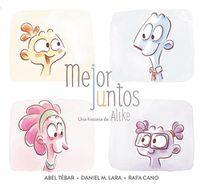 Cover image for Mejor juntos. Una historia de Alike / Better Together