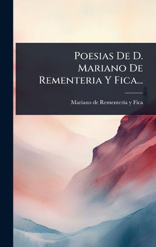 Cover image for Poesias De D. Mariano De Rementeria Y Fica...