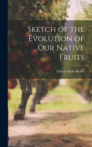 Cover image for Sketch of the Evolution of Our Native Fruits