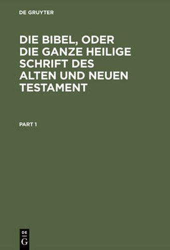 Cover image for Die Bibel, Oder Die Ganze Heilige Schrift Des Alten Und Neuen Testament