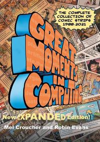 Cover image for Great Moments in Computing - The Complete Edition: The Complete Collection of Comic Strips