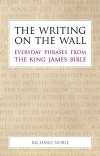 Cover image for The Writing on the Wall: Everyday Phrases from the King James Bible