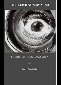 Cover image for The Movies on my Mind: Selected Criticism, 2002-2007