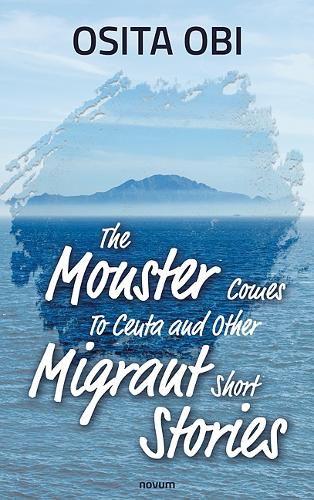 Cover image for The Monster Comes To Ceuta and Other Migrant Short Stories