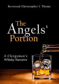 Cover image for The Angels' Portion: A Clergyman's Whisky Narrative