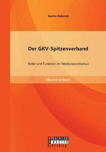 Cover image for Der GKV-Spitzenverband: Rolle und Funktion im Neokorporatismus