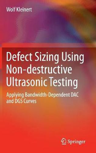 Cover image for Defect Sizing Using Non-destructive Ultrasonic Testing: Applying Bandwidth-Dependent DAC and DGS Curves