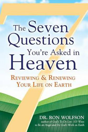 Cover image for The Seven Questions You're Asked in Heaven: Reviewing & Renewing Your Life on Earth