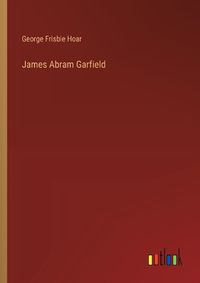 Cover image for James Abram Garfield