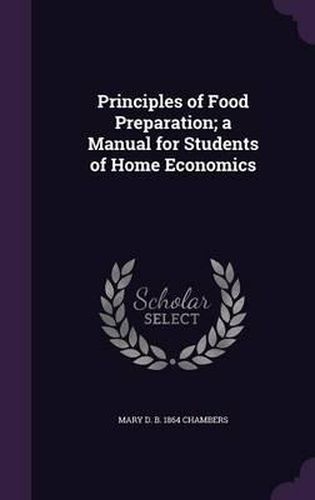 Cover image for Principles of Food Preparation; A Manual for Students of Home Economics