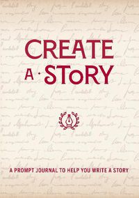 Cover image for Create a Story: A Prompt Journal to Help You Write a Story