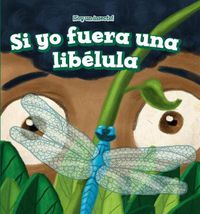 Cover image for Si Yo Fuera Una Libelula (If I Were a Dragonfly)