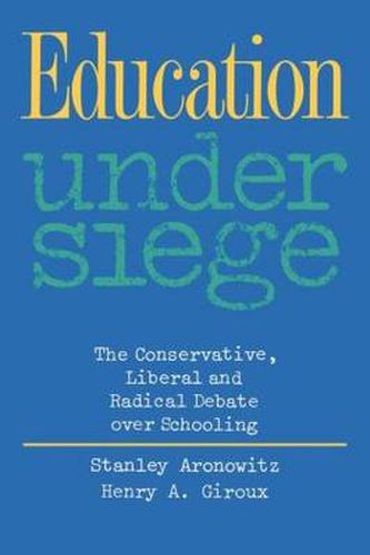 Cover image for Education Under Siege: The Conservative, Liberal and Radical Debate over Schooling