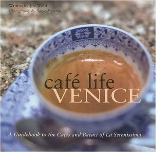 Cover image for Cafe Life Venice: A Guidebook to the Cafes and Bacari of La Serenissima