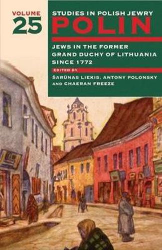 Cover image for Polin: Studies in Polish Jewry Volume 25: Jews in the Former Grand Duchy of Lithuania Since 1772