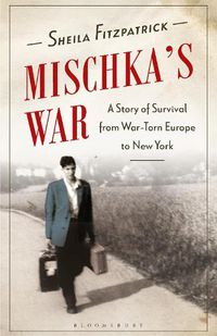 Cover image for Mischka's War: A Story of Survival from War-Torn Europe to New York