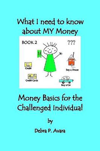 Cover image for What I Need to Know About My Money, Money Basics for the Challenged Individual Book 2