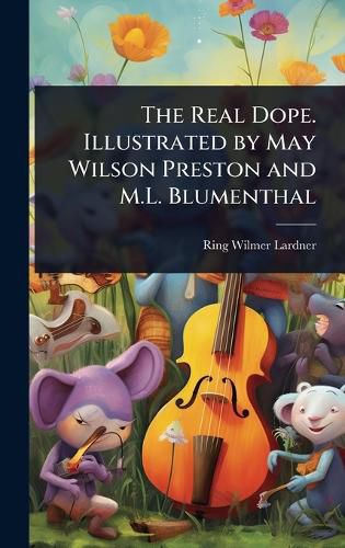 Cover image for The Real Dope. Illustrated by May Wilson Preston and M.L. Blumenthal